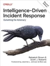 Intelligence-Driven Incident Response: Outwitting the Adversary 2nd Edition Brown Roberts