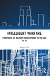 Intelligent Warfare: Prospects of Military Development in the Age of AI Mingxi Wu