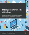 Intelligent Workloads at the Edge: Deliver cyber-physical outcomes with data and machine learning using AWS IoT Greengrass Mitra Burke