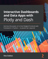 Interactive Dashboards and Data Apps with Plotly and Dash: Harness the power of a fully fledged frontend web framework in Python - no JavaScript required Elias Dabbas