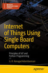 Internet of Things Using Single Board Computers: Principles of IoT and Python Programming (Maker Innovations Series) G. R. Kanagachidambaresan
