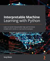 Interpretable Machine Learning with Python: Learn to build interpretable high-performance models with hands-on real-world examples Serg Masís