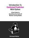 Introduction To Conformal Prediction With Python: A Short Guide For Quantifying Uncertainty Of Machine Learning Models Christoph Molnar