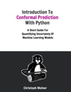 Introduction To Conformal Prediction With Python: A Short Guide For Quantifying Uncertainty Of Machine Learning Models Christoph Molnar