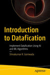 Introduction to Datafication: Implement Datafication Using AI and ML Algorithms Shivakumar R. Goniwada