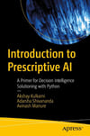 Introduction to Prescriptive AI: A Primer for Decision Intelligence Solutioning with Python Kulkarni Shivananda