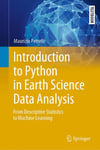 Introduction to Python in Earth Science Data Analysis: From Descriptive Statistics to Machine Learning (Springer Textbooks in Earth Sciences, Geography and Environment) Maurizio Petrelli