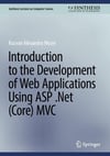 Introduction to the Development of Web Applications Using ASP .Net (Core) MVC (Synthesis Lectures on Computer Science) Alexandru Mezei 