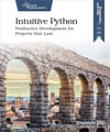 Intuitive Python: Productive Development for Projects that Last David Muller
