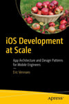 iOS Development at Scale: App Architecture and Design Patterns for Mobile Engineers Eric Vennaro