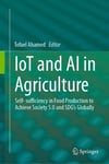 IoT and AI in Agriculture: Self- sufficiency in Food Production to Achieve Society 5.0 and SDG's Globally Tofael Ahamed