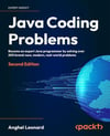 Java Coding Problems: Become an expert Java programmer by solving over 250 brand-new, modern, real-world problems 2nd Edition Anghel Leonard