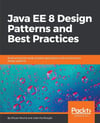 Java EE 8 Design Patterns and Best Practices: Build enterprise-ready scalable applications with architectural design patterns