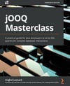 jOOQ Masterclass: A practical guide for Java developers to write SQL queries for complex database interactions Anghel Leonard