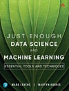 Just Enough Data Science and Machine Learning: Essential Tools and Techniques Levene Harris