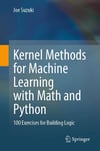Kernel Methods for Machine Learning with Math and Python 100 Exercises for Building Logic Joe Suzuki