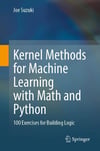 Kernel Methods for Machine Learning with Math and Python 100 Exercises for Building Logic Joe Suzuki