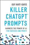 Killer ChatGPT Prompts: Harness the Power of AI for Success and Profit Guy Hart-Davis