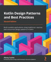 Kotlin Design Patterns and Best Practices Build scalable applications using traditional, reactive, and concurrent design patterns in Kotlin 2nd ed. Alexey Soshin