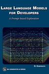 Large Language Models for Developers: A Prompt-based Exploration of LLMs (MLI Generative AI Series) swald Campesato