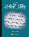 Learn Cisco Network Administration in a Month of Lunches Ben Piper