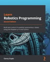 Learn Robotics Programming  Build and control AI-enabled autonomous robots using the Raspberry Pi and Python 2nd ed. Danny Staple