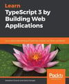 Learn TypeScript 3 by Building Web Applications Sebastien DuBois Alexis Georges