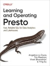 Learning and Operating Presto: Fast, Reliable SQL for Data Analytics and Lakehouses Angelica Lo Duca