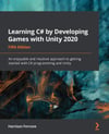 Learning C# by Developing Games with Unity 2020: An enjoyable and intuitive approach to getting started with C# programming and Unity 5th ed. Harrison Ferrone