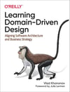 Learning Domain-Driven Design: Aligning Software Architecture and Business Strategy Vlad Khononov