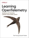 Learning OpenTelemetry: Setting Up and Operating a Modern Observability System Ted Young, Austin Parker