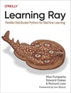 Learning Ray: Flexible Distributed Python for Machine Learning Pumperla Oakes