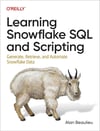 Learning Snowflake SQL and Scripting: Generate, Retrieve, and Automate Snowflake Data Alan Beaulieu