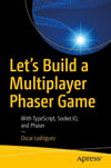 Let’s Build a Multiplayer Phaser Game: With TypeScript, Socket.IO, and Phaser [Paperback] Lodriguez Oscar Lodriguez