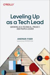 Leveling Up as a Tech Lead: Growing as a Technical, Project, and People Leader Anemari Fiser