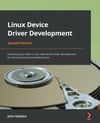 Linux Device Driver Development Everything you need to start with device driver development for Linux kernel and embedded Linux 2nd ed. John Madieu
