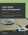 Linux Device Driver Development Everything you need to start with device driver development for Linux kernel and embedded Linux 2nd ed. John Madieu