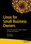 Linux for Small Business Owners: Using Free and Open Source Software to Power Your Dreams Both Bulka