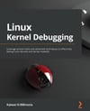 Linux Kernel Debugging: Leverage proven tools and advanced techniques to effectively debug Linux kernels and kernel modules Billimoria