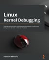 Linux Kernel Debugging: Leverage proven tools and advanced techniques to effectively debug Linux kernels and kernel modules Billimoria