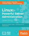 Linux Powerful Server Administration: Powerful Server Administration: Powerful Server Administration: Recipes for CentOS 7, RHEL 7, and Ubuntu Server Administration Sawant Pelz