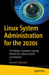 Linux System Administration for the 2020s: The Modern Sysadmin Leaving Behind the Culture of Build and Maintain Hitchcock