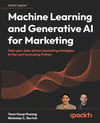Machine Learning and Generative AI for Marketing: Take your data-driven marketing strategies to the next level using Python Hwang C. Burtch