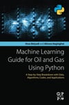 Machine Learning Guide for Oil and Gas Using Python: A Step-by-Step Breakdown with Data, Algorithms, Codes, and Applications Belyadi Haghighat