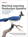 Machine Learning Production Systems: Engineering Machine Learning Models and Pipelines Crowe Hapke