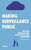 Making Surveillance Public: Why You Should Be More Woke About AI and Algorithms Marc Schuilenburg