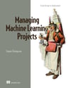 Managing Machine Learning Projects: From design to deployment Simon Thompson
