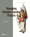 Managing Machine Learning Projects: From design to deployment Simon Thompson