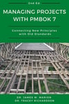Managing Projects With PMBOK 7: Connecting New Principles With Old Standards 2nd Ed. Dr. James W. Marion