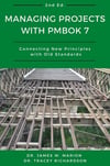 Managing Projects With PMBOK 7: Connecting New Principles With Old Standards 2nd Ed. Dr. James W. Marion